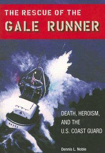 The Rescue of the   Gale Runner: Death, Heroism, and the U.S. Coast Guard