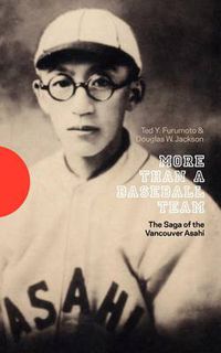 Cover image for More Than a Baseball Team: The Saga of the Vancouver Asahi