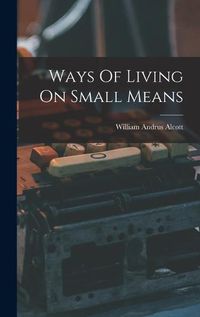 Cover image for Ways Of Living On Small Means