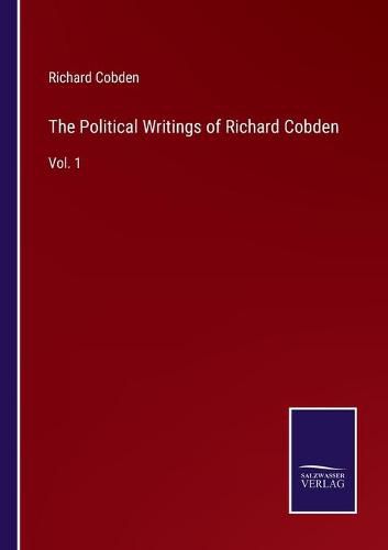 The Political Writings of Richard Cobden: Vol. 1