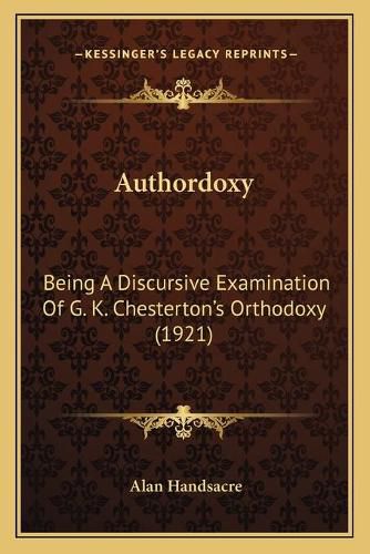 Authordoxy: Being a Discursive Examination of G. K. Chestertonacentsa -A Centss Orthodoxy (1921)