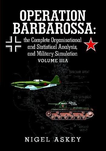 Cover image for Operation Barbarossa: the Complete Organisational and Statistical Analysis, and Military Simulation Volume Iiia