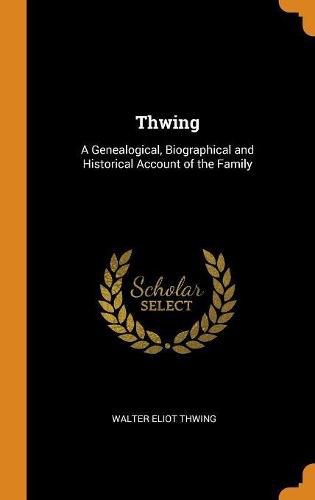 Thwing: A Genealogical, Biographical and Historical Account of the Family