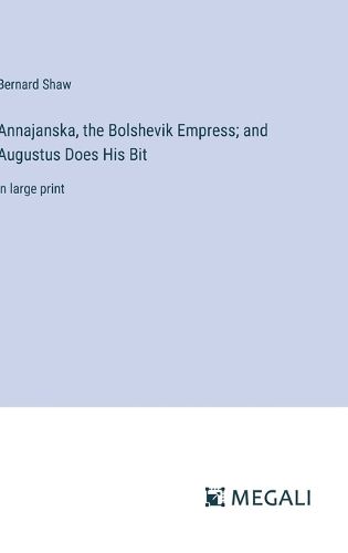 Cover image for Annajanska, the Bolshevik Empress; and Augustus Does His Bit