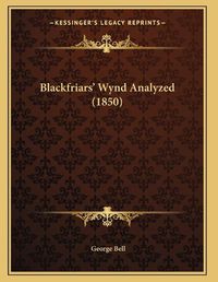 Cover image for Blackfriars' Wynd Analyzed (1850)