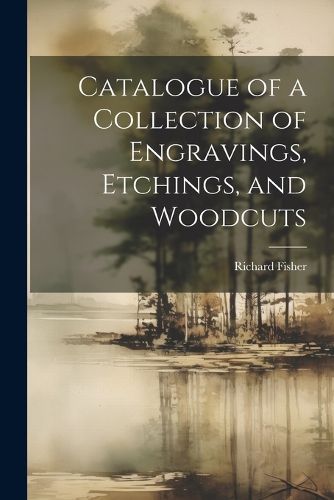 Catalogue of a Collection of Engravings, Etchings, and Woodcuts