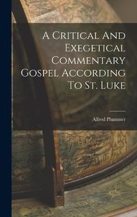 Cover image for A Critical And Exegetical Commentary Gospel According To St. Luke