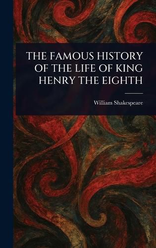 Cover image for The Famous History of the Life of King Henry the Eighth