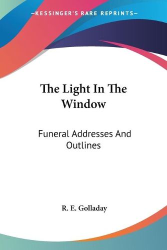 Cover image for The Light in the Window: Funeral Addresses and Outlines