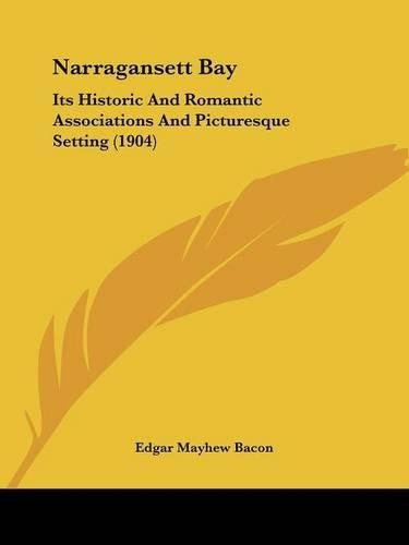 Cover image for Narragansett Bay: Its Historic and Romantic Associations and Picturesque Setting (1904)