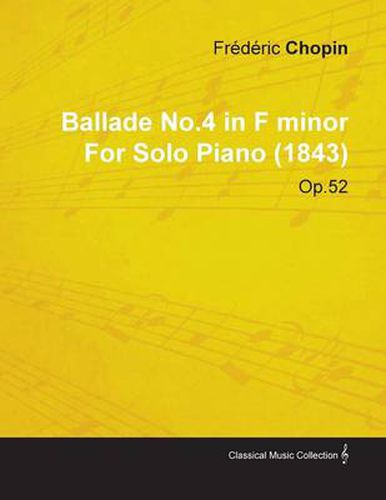 Ballade No.4 in F Minor By Frederic Chopin For Solo Piano (1843) Op.52