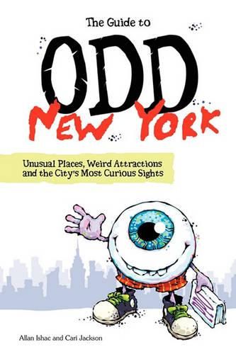 Cover image for The Guide to Odd New York: Unusual Places, Weird Attractions and the City's Most Curious Sights