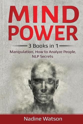 Cover image for Mind Power: 3 Books in 1: Manipulation, How to Analyze People, NLP Secrets