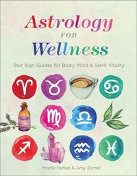 Cover image for Astrology for Wellness: Star Sign Guides for Body, Mind & Spirit Vitality