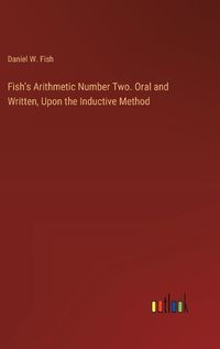 Cover image for Fish's Arithmetic Number Two. Oral and Written, Upon the Inductive Method