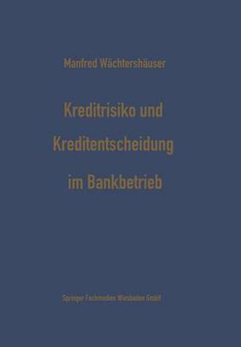 Cover image for Kreditrisiko Und Kreditentscheidung Im Bankbetrieb: Zur OEkonomisierung Des Kreditentscheidungsprozesses Im Bankbetrieb