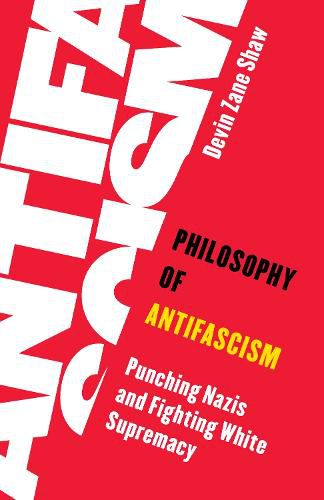 Cover image for Philosophy of Antifascism: Punching Nazis and Fighting White Supremacy