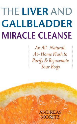 Cover image for The Liver And Gallbladder Miracle Cleanse: An All-Natural, At-Home Flush to Purify and Rejuvenate Your Body