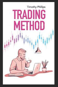 Cover image for Trading method: A mentoring guide of how to improve your trading skills. Essential stock market strategies that work