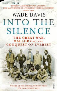 Cover image for Into The Silence: The Great War, Mallory and the Conquest of Everest