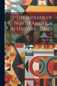 Cover image for The Indians of North America in Historic Times