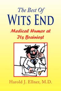 Cover image for The Best of Wits End: Medical Humor at Its Brainiest