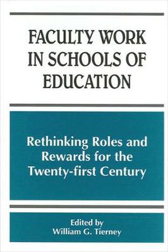 Cover image for Faculty Work in Schools of Education: Rethinking Roles and Rewards for the Twenty-first Century