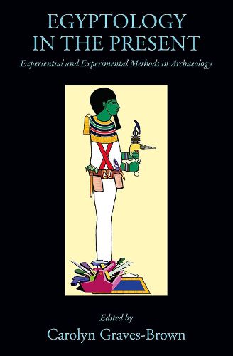 Cover image for Egyptology in the Present: Experiential and Experimental Methods in Archaeology