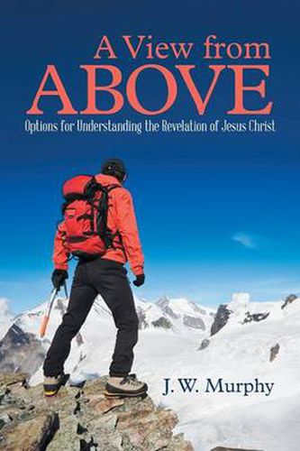Cover image for A View from Above: Options for Understanding the Revelation of Jesus Christ