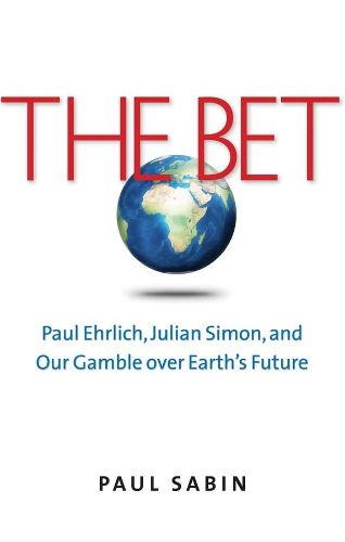 Cover image for The Bet: Paul Ehrlich, Julian Simon, and Our Gamble over Earth's Future