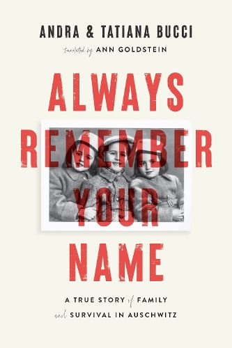 Always Remember Your Name: A True Story of Family and Survival in Auschwitz