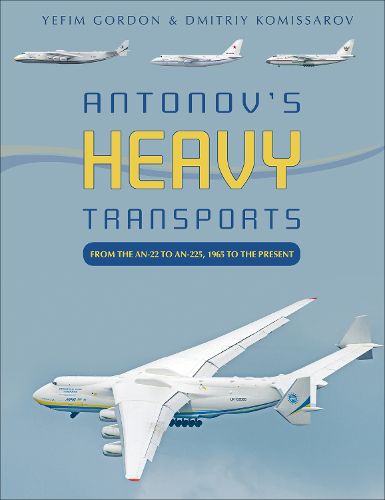 Cover image for Antonov's Heavy Transports: From the An-22 to An-225, 1965 to the Present