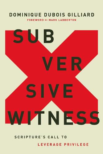 Cover image for Subversive Witness: Scripture's Call to Leverage Privilege