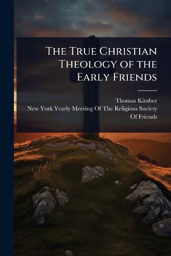 Cover image for The True Christian Theology of the Early Friends