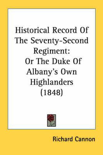 Cover image for Historical Record of the Seventy-Second Regiment: Or the Duke of Albany's Own Highlanders (1848)