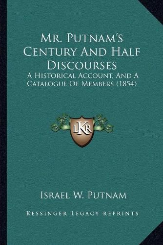 Mr. Putnam's Century and Half Discourses: A Historical Account, and a Catalogue of Members (1854)