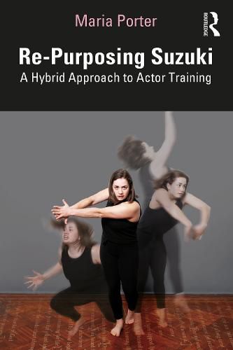 Cover image for Re-Purposing Suzuki: A Hybrid Approach to Actor Training