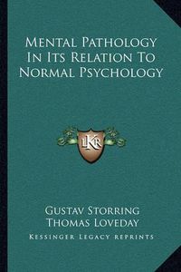 Cover image for Mental Pathology in Its Relation to Normal Psychology