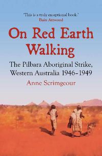 Cover image for On Red Earth Walking: The Pilbara Aboriginal Strike, Western Australia 1946-1949