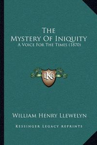 Cover image for The Mystery of Iniquity: A Voice for the Times (1870)