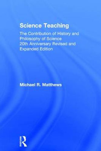 Cover image for Science Teaching: The Contribution of History and Philosophy of Science, 20th Anniversary Revised and Expanded Edition