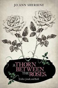 Cover image for A Thorn Between the Roses: Esther, Jonah, and Ruth