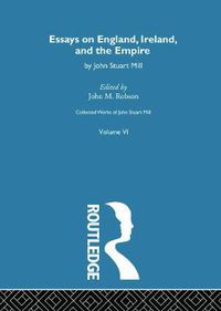Cover image for Collected Works of John Stuart Mill: VI. Essays on England, Ireland and the Empire