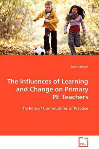 Cover image for The Influences of Learning and Change on Primary PE Teachers