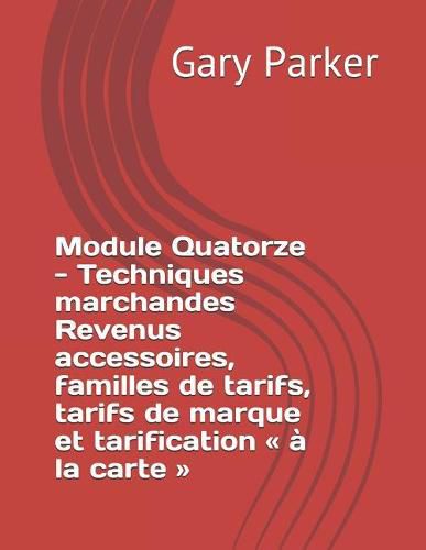 Module Quatorze - Techniques marchandes Revenus accessoires, familles de tarifs, tarifs de marque et tarification a la carte
