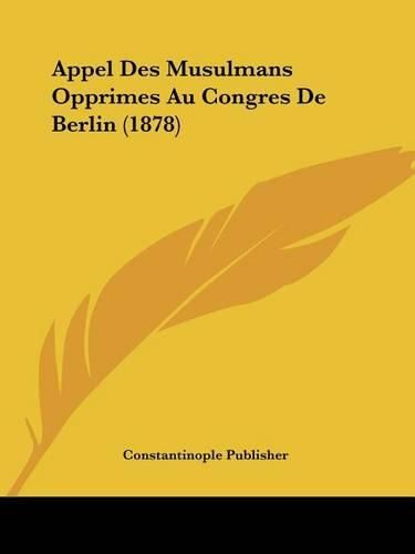 Cover image for Appel Des Musulmans Opprimes Au Congres de Berlin (1878)