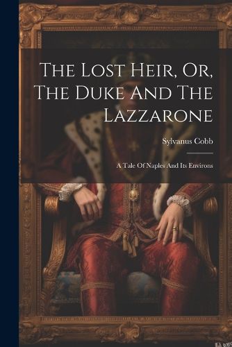 The Lost Heir, Or, The Duke And The Lazzarone