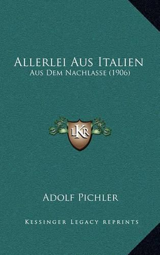 Cover image for Allerlei Aus Italien: Aus Dem Nachlasse (1906)