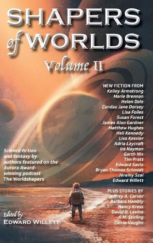 Shapers of Worlds Volume II: Science fiction and fantasy by authors featured on the Aurora Award-winning podcast The Worldshapers