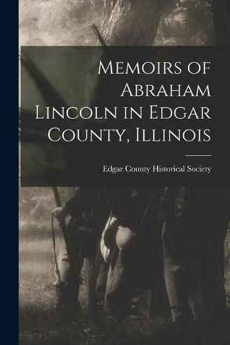 Cover image for Memoirs of Abraham Lincoln in Edgar County, Illinois